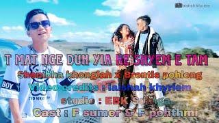 T MAT NGE DUH YIA HE SHYEM E TAM || SHEMBHA KHONGLAH X BRENTIS POHLONG|| OFFICIAL MUSIC VIDEO