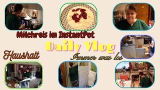 Daily Vlog / Haushalt / Milchreis im InstantPot / Immer wieder was los / Mamaalltag