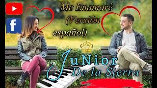 Me enamoré  Junior De La Sierra (Versión Español)