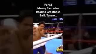 Manny Pacquiao, Road to Greatness, Part 2 ( Balik Tanaw..)