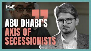 How Abu Dhabi built an axis of secessionists across the region | Andreas Krieg | MEE Opinion