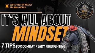 IT'S ALL ABOUT MINDSET - 7 Lessons for Combat Ready Firefighting ‍