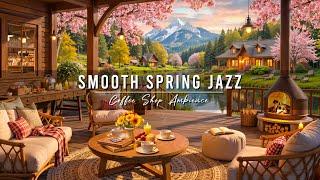 Smooth Jazz Music at 4K Spring Coffee Shop Ambience to Study  Relaxing Jazz Instrumental Music