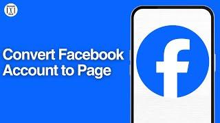 How to Convert Your Facebook Account to a Page | Full Step-by-Step Guide