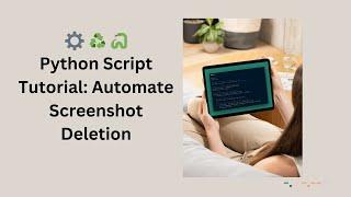 Python Script Tutorial: Automate Screenshot Deletion | File Management & Cron Jobs