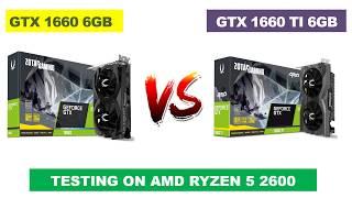 GTX 1660 6GB vs GTX 1660 TI 6GB - AMD Ryzen 5 2600 - Benchmarks Comparison