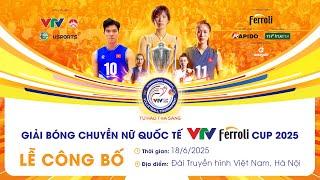  TRỰC TIẾP | LỄ CÔNG BỐ Giải bóng chuyền nữ Quốc tế VTV Ferroli Cup 2025