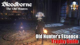 Bloodborne The Old Hunters - Old Hunter's Essence Trophy Guide (Acquire all old hunter weapons)