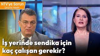 İş yerinde Sendika İçin Kaç Çalışan Gerekir? - NTV 'ye Sorun Çalışma Hayatı