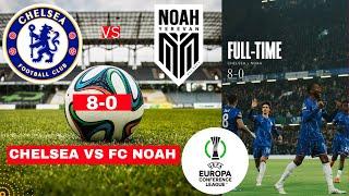 Chelsea vs Noah FC 8-0 Live UEFA Conference League Football Match Score Commentary Highlights UEL