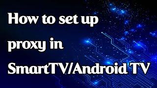 Setting up a proxy on SmartTV and Android TV