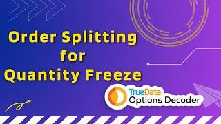 TrueData Options Decoder Order Splitting for Quantity Freeze