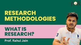 What is Research?   |  Research Methodologies | L-01