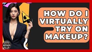How Do I Virtually Try On Makeup? - Designer Brands Spotlight