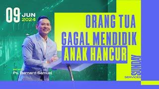 IBADAH UMUM 2 - ORANG TUA GAGAL MENDIDIK, ANAK HANCUR - 9 JUNI 2024 | Ps. Bernard Samuel