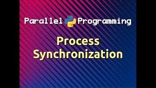 Process Synchronization | Parallel Programming in Python (Part-11)