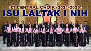 Isu Laltak I Nih || ICI CENTRAL CHOIR (2021-2023)