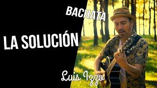 Luis Izzo X La Solución [Bachata]