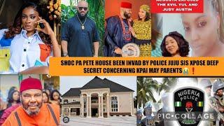 SHOC PA PETE HOUSE BEEN INVAD BY POLICE JUJU SIS XPOSE DEEP SECRET CONCERNING KPAI MAY PARENTS