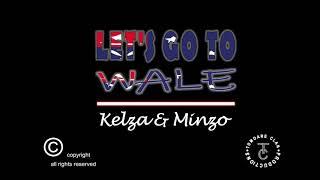 Let’s go to Wale - Kelza X Minzo (Produced. by Tombrah)