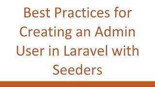 Best Practices for Creating an Admin User in Laravel with Seeders