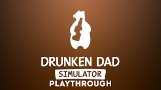 Drunken Dad Simulator - Playthrough (Sandbox/Simulator)