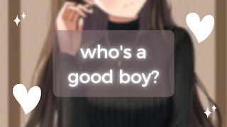 ASMR~  who's a good boy? 