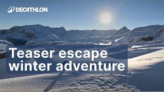 TEASER ESCAPE WINTER ADVENTURE FILM FESTIVAL  | Decathlon_QUECHUA