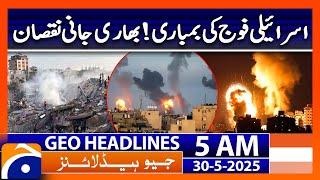 Israeli army bombing! Heavy casualties | Geo News 5 AM Headlines | 30th May 2025