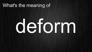 What's the meaning of "deform", How to pronounce deform?