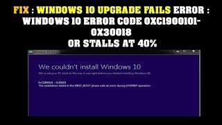 FIX : WINDOWS 10 UPGRADE FAILS ERROR : WINDOWS 10 ERROR CODE 0XC1900101-0X30018  OR STALLS AT 40%