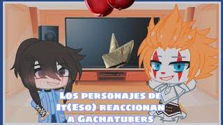 Los personajes de It (Eso) reaccionan a Gachatubers •|• Original •|• Gacha Club