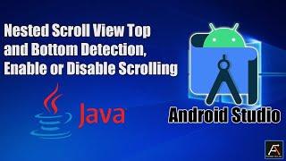 Android Studio (Java) Nested Scroll View Top and Bottom Detection, Enable or Disable Scrolling