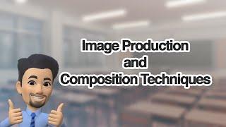 Image Production & Composition Techniques Lesson