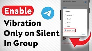 How to Enable Vibration Only On Silent In Telegram Group Notifications (Updated)