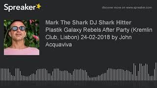 Plastik Galaxy Rebels After Party (Kremlin Club, Lisbon) 24-02-2018 by John Acquaviva (part 7 of 8)