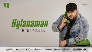 Mirjon Ashrapov  - Uylanaman (audio 2022)