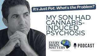 My Son Had Cannabis-Induced Psychosis