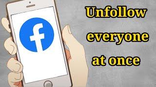 How to unfollow everyone on facebook