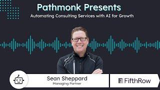 Automating Consulting Services with AI for Growth | Sean Sheppard from FifthRow