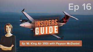 The Insiders' Guide Ep 16: Beechcraft King Air 350i with Payson McDaniel