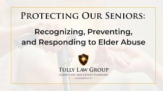 Protecting Our Seniors: Recognizing, Preventing, and Responding to Elder Abuse