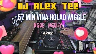 57 MiN ViNa-HoLAo Wiggle [Ngoe Nguẩy] | DJ ALeX TEe ️