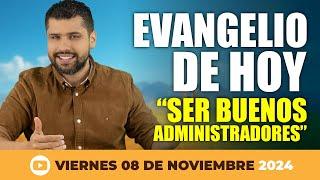 EVANGELIO DE HOY VIERNES 8 DE NOVIEMBRE 2024 - SER BUENOS ADMINISTRADORES