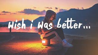 Kina - Wish I Was Better (Lyrics) feat. yaeow