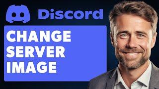 How to Change Server Image & Profile Picture on Discord (Full 2024 Guide)