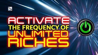 Activate The Frequency Of Unlimited Riches