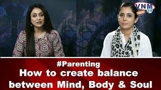 Parenting How to create balance between Mind, Body & Soul | VNM TV Kids