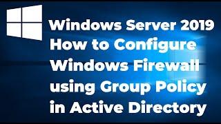 2. Configure Windows Firewall using Group Policy in Active Directory