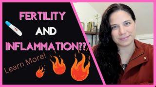 Inflammation and Fertility: What's Important About Inflammation When Trying to Conceive?